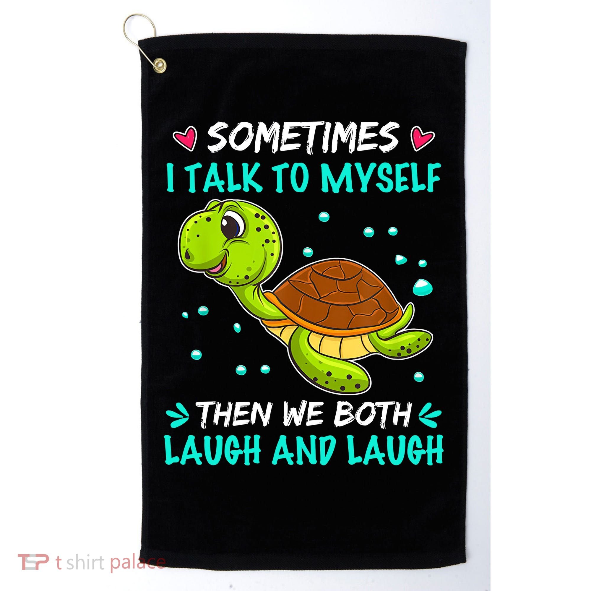 Sometimes I Talk To Myself The We Both Laugh And Laugh Cute Turtle Golf Towel