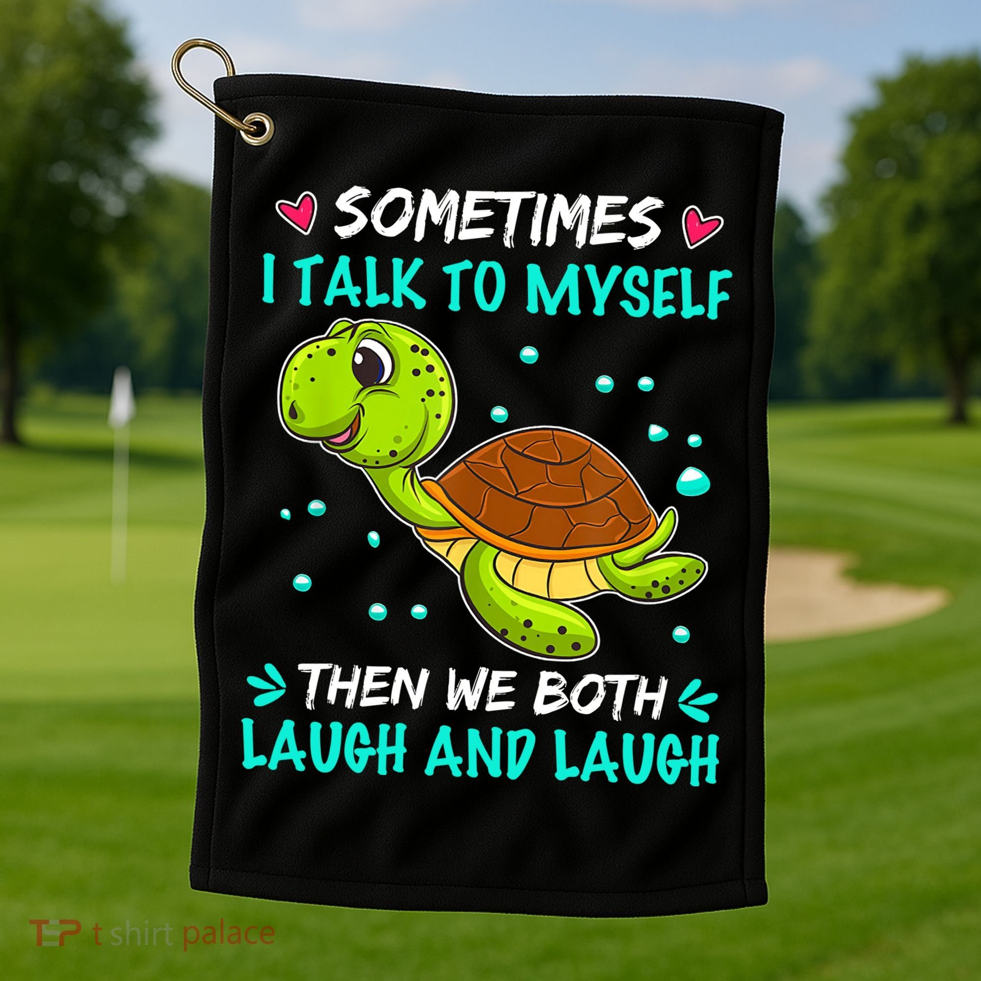 Sometimes I Talk To Myself The We Both Laugh And Laugh Cute Turtle Golf Towel