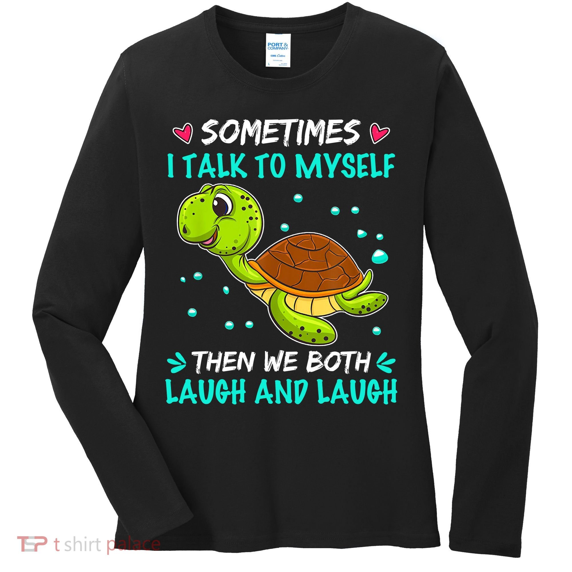 Sometimes I Talk To Myself The We Both Laugh And Laugh Cute Turtle Women's Long Sleeve Shirt