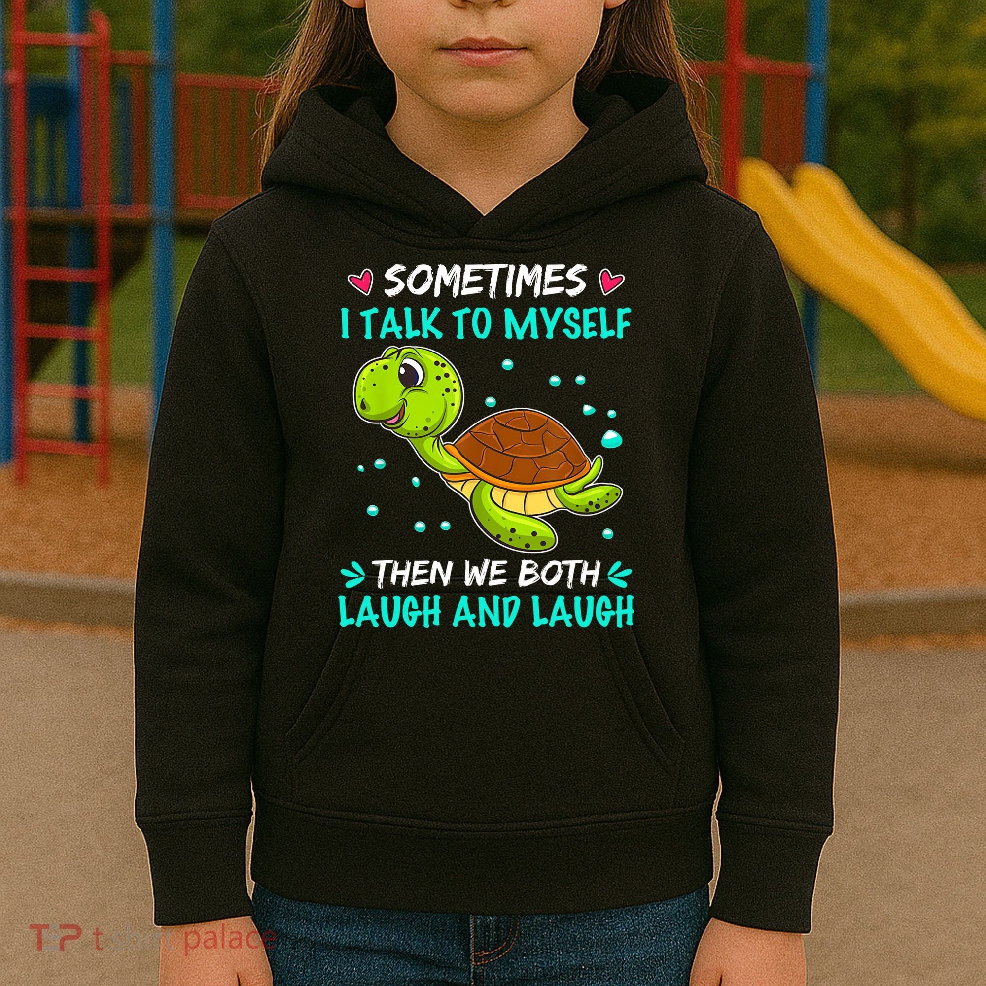 Sometimes I Talk To Myself The We Both Laugh And Laugh Cute Turtle Kids Hoodie