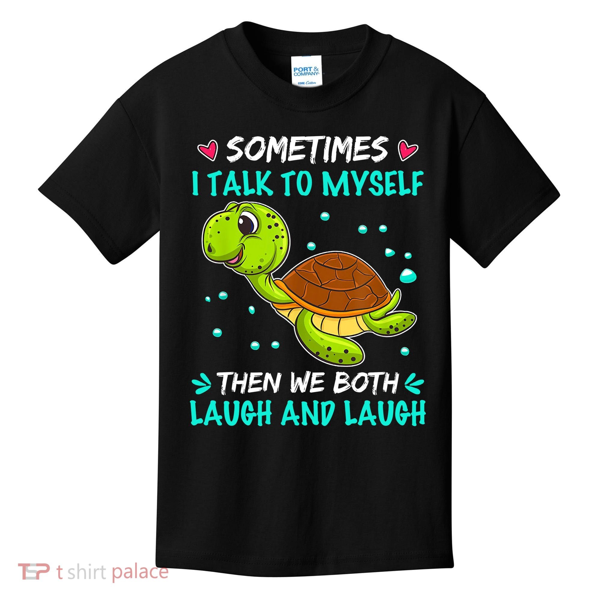 Sometimes I Talk To Myself The We Both Laugh And Laugh Cute Turtle Kids T-Shirt