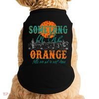 Something In The Orange Tells Me We're Not Done Doggie Tank thumb 0