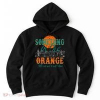 Something In The Orange Tells Me We're Not Done Hoodie thumb 0