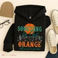 Something In The Orange Tells Me We're Not Done Hoodie thumb 4