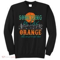 Something In The Orange Tells Me We're Not Done Sweatshirt thumb 0
