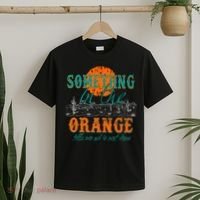 Something In The Orange Tells Me We're Not Done T-Shirt thumb 2