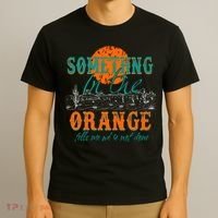 Something In The Orange Tells Me We're Not Done T-Shirt thumb 3