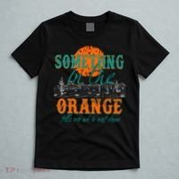 Something In The Orange Tells Me We're Not Done T-Shirt thumb 5