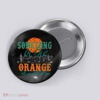 Something In The Orange Tells Me We're Not Done Button thumb 0