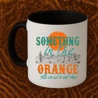 Something In The Orange Tells Me We're Not Done Coffee Mug thumb 2
