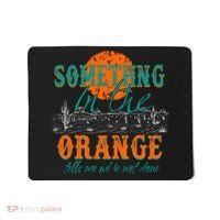 Something In The Orange Tells Me We're Not Done Mousepad thumb 0