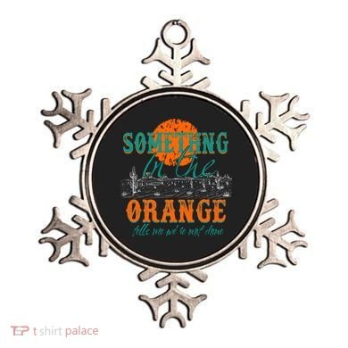 Something In The Orange Tells Me We're Not Done Ornament