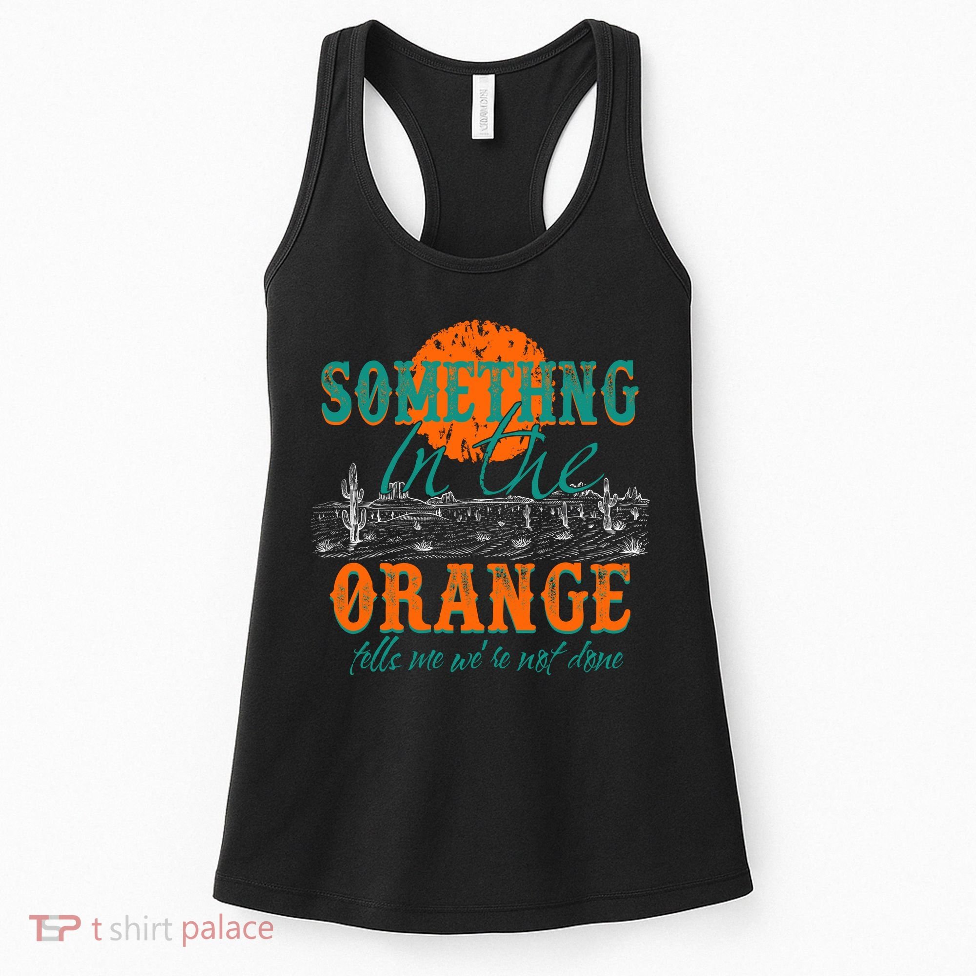 Something In The Orange Tells Me We're Not Done Women's Tank Top