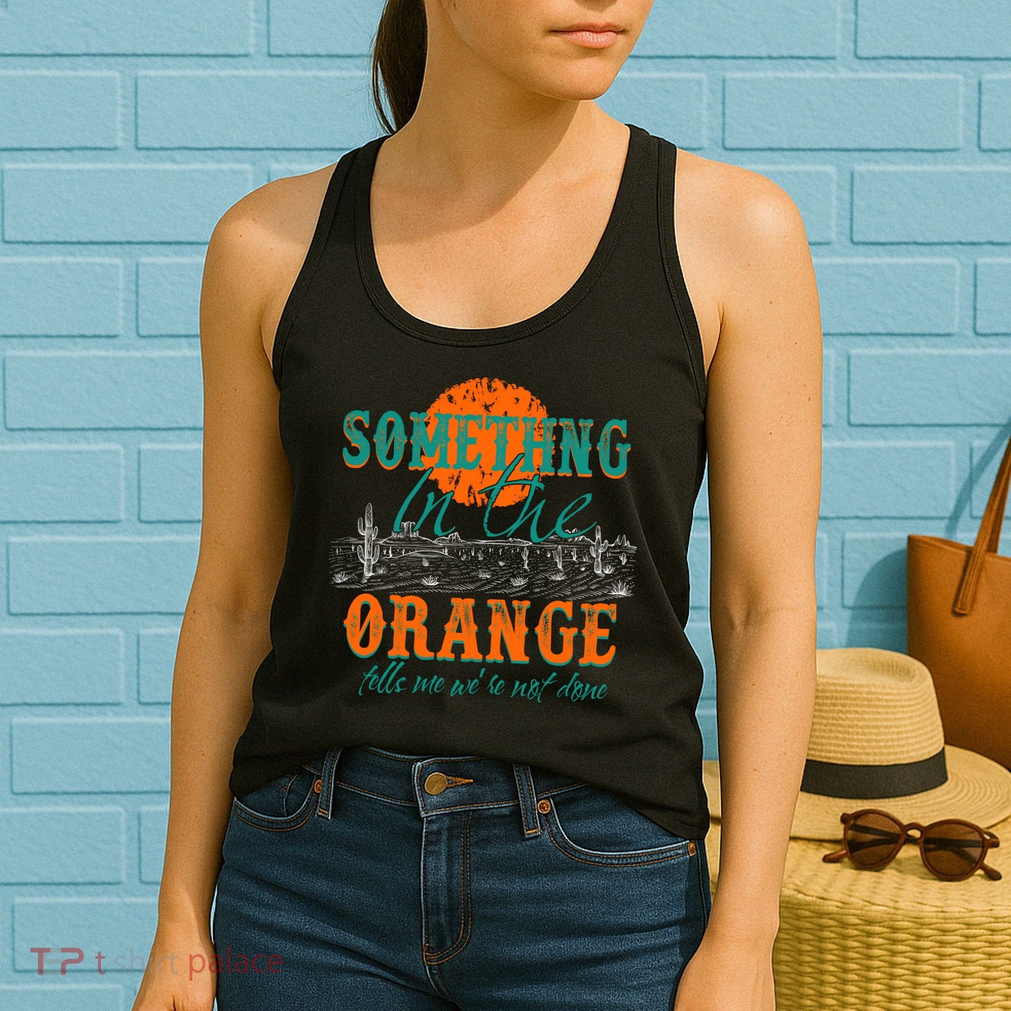 Something In The Orange Tells Me We're Not Done Women's Tank Top