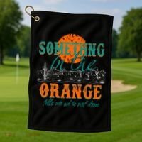 Something In The Orange Tells Me We're Not Done Golf Towel thumb 1