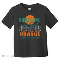 Something In The Orange Tells Me We're Not Done Toddler T-Shirt thumb 0