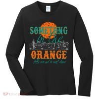 Something In The Orange Tells Me We're Not Done Women's Long Sleeve Shirt thumb 0