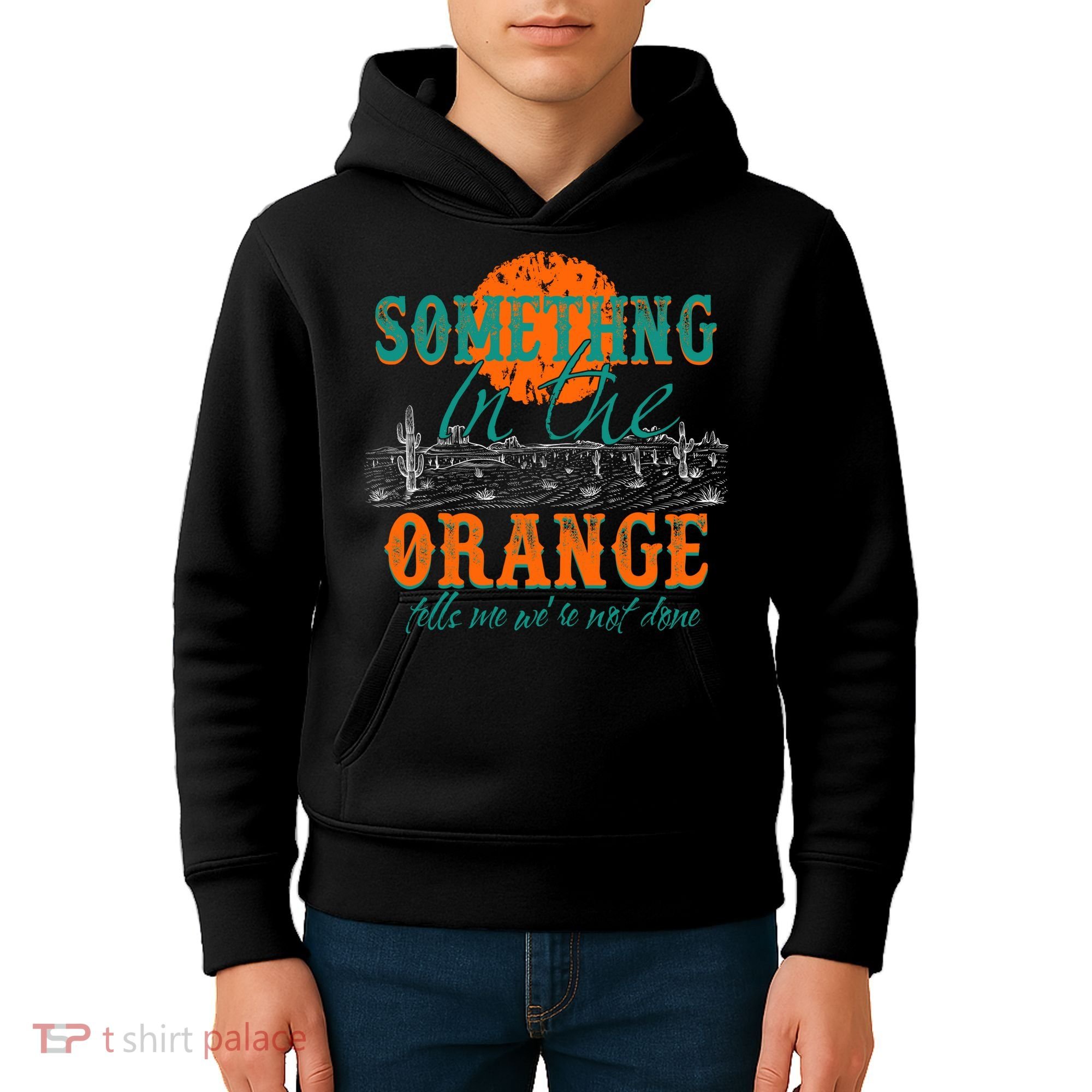 Something In The Orange Tells Me We're Not Done Kids Hoodie