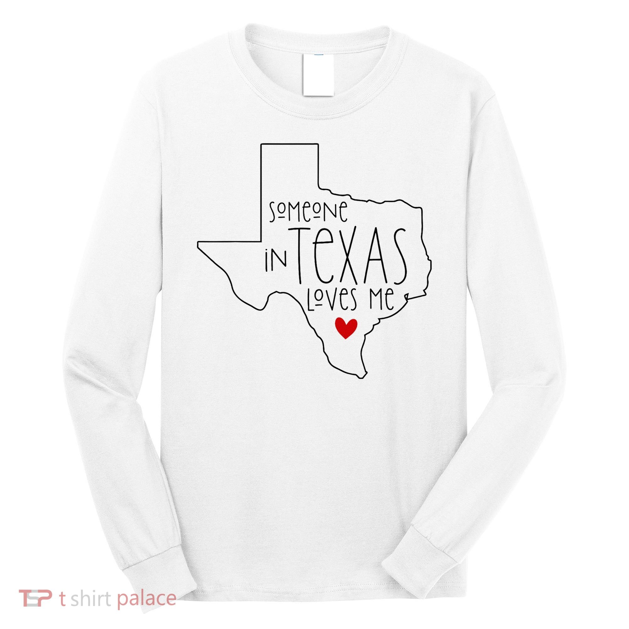 Someone In Texas Loves Me Long Sleeve Shirt