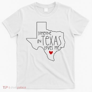 Someone In Texas Loves Me T-Shirt