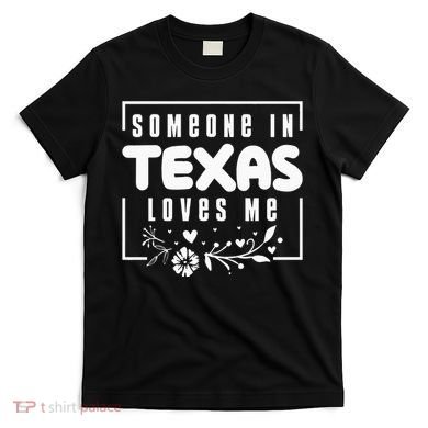 Someone In Texas Loves Me T-Shirt