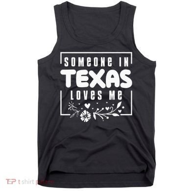 Someone In Texas Loves Me Tank Top