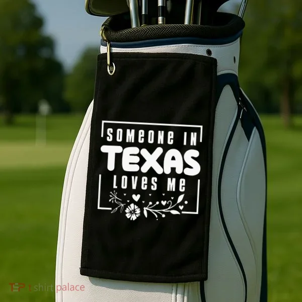 Someone In Texas Loves Me Golf Towel