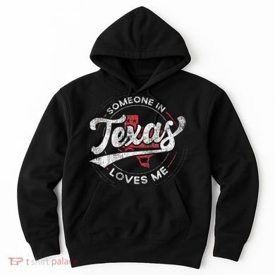Someone In Texas Loves Me Texas Hoodie