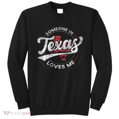 Someone In Texas Loves Me Texas Sweatshirt