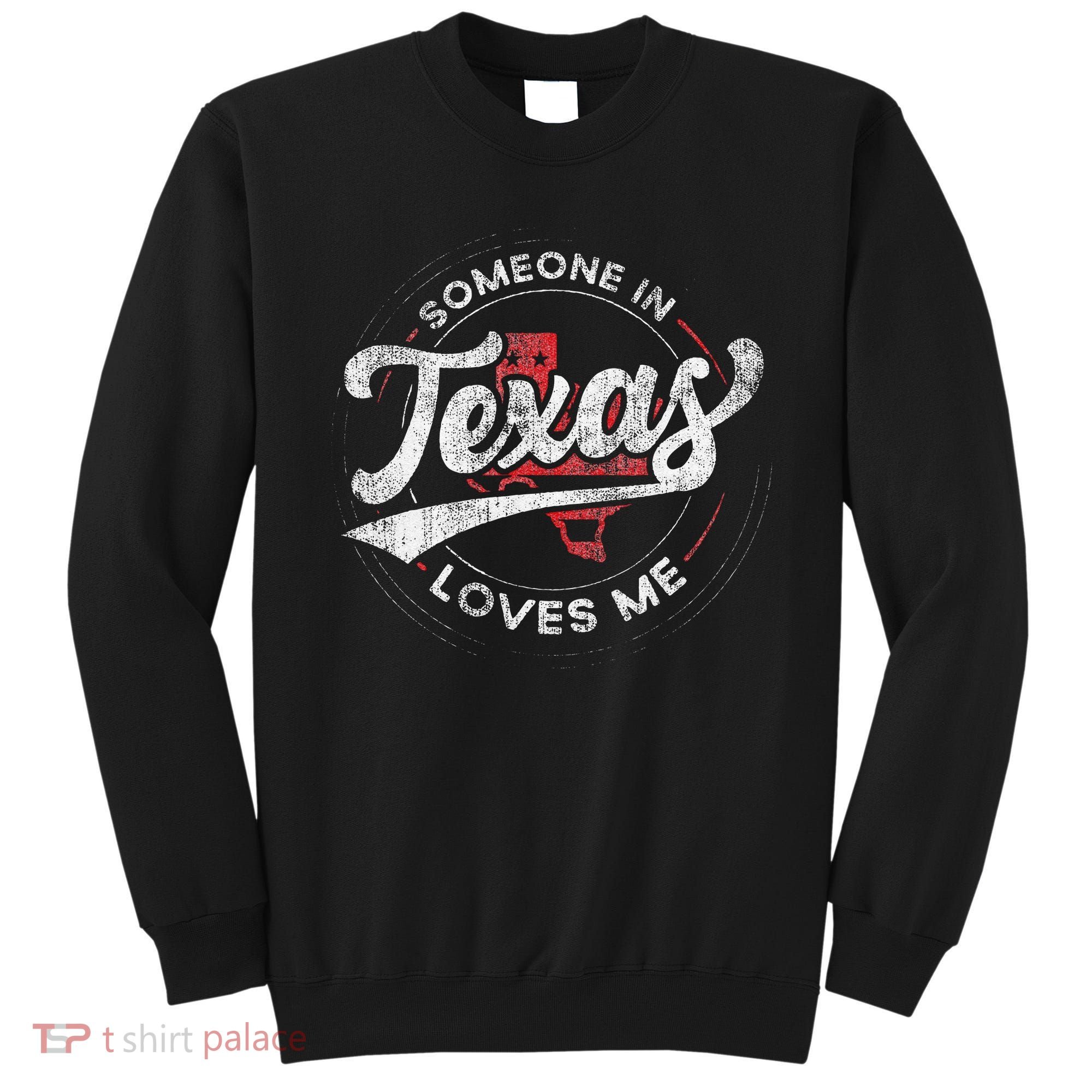 Someone In Texas Loves Me Texas Sweatshirt