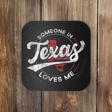 Someone In Texas Loves Me Texas Coaster