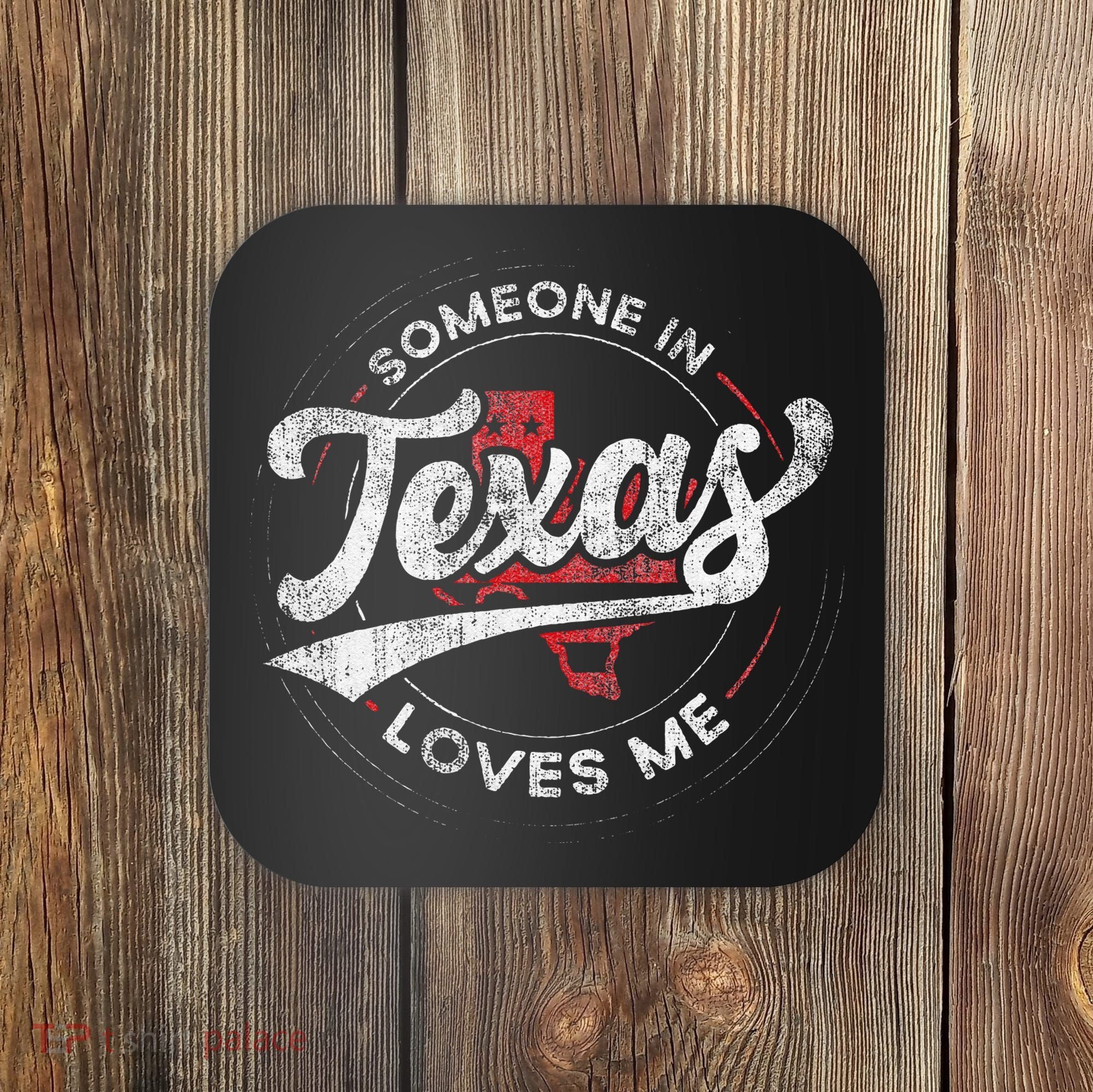 Someone In Texas Loves Me Texas Coaster