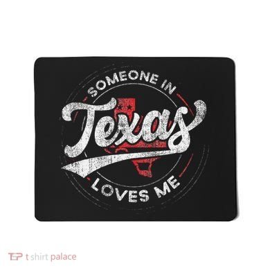 Someone In Texas Loves Me Texas Mousepad