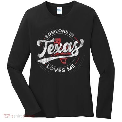 Someone In Texas Loves Me Texas Women's Long Sleeve Shirt