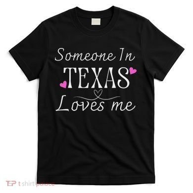 Someone In Texas Loves Me Funny Gift T-Shirt