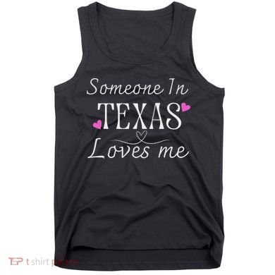 Someone In Texas Loves Me Funny Gift Tank Top