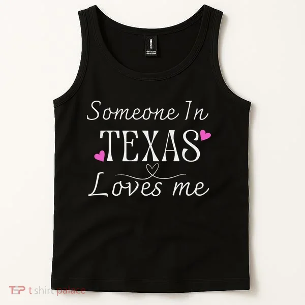 Someone In Texas Loves Me Funny Gift Tank Top