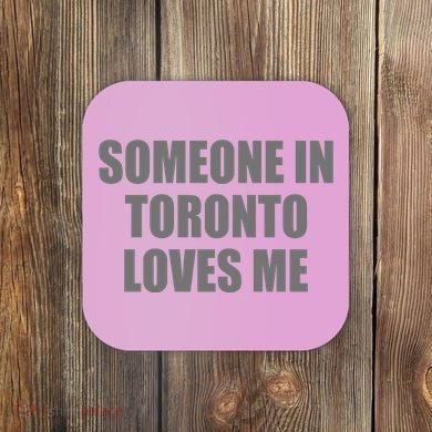 Someone In Toronto Loves Me Coaster