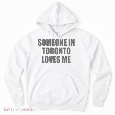 Someone In Toronto Loves Me Hoodie