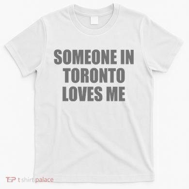 Someone In Toronto Loves Me T-Shirt