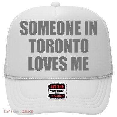 Someone In Toronto Loves Me Hat