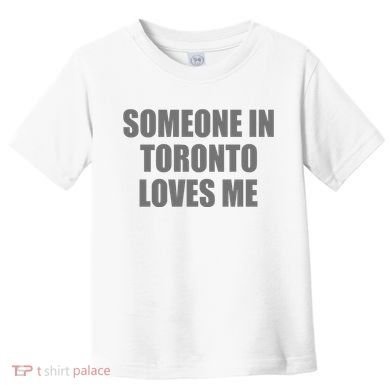 Someone In Toronto Loves Me Toddler T-Shirt