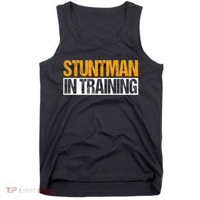 Stuntman In Training Stunt Double Perfomer Tank Top