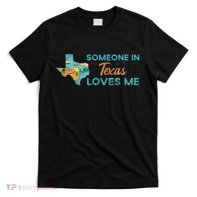 Someone In Texas Loves Me Texas T-Shirt