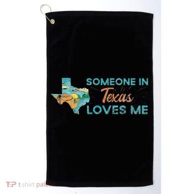 Someone In Texas Loves Me Texas Golf Towel