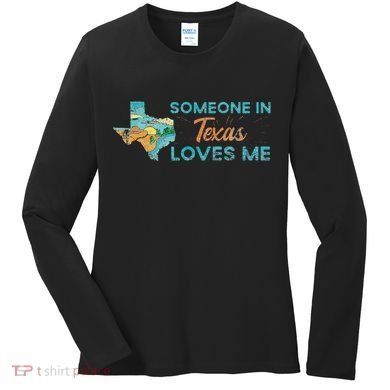 Someone In Texas Loves Me Texas Women's Long Sleeve Shirt