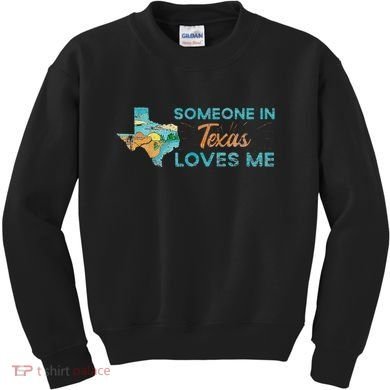 Someone In Texas Loves Me Texas Kids Sweatshirt