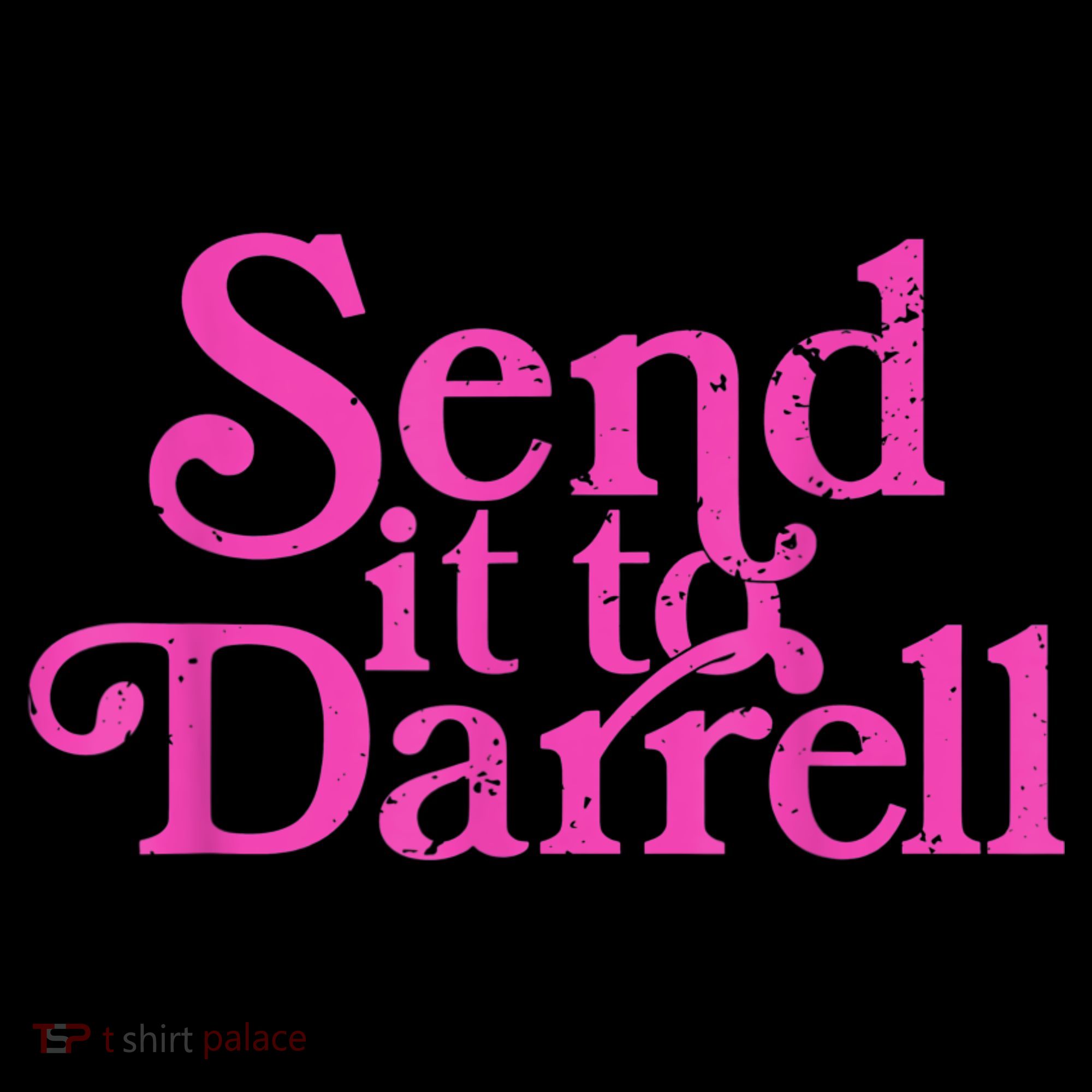 Send It To Darrell Send It To Daryl Funny Toddler T-Shirt