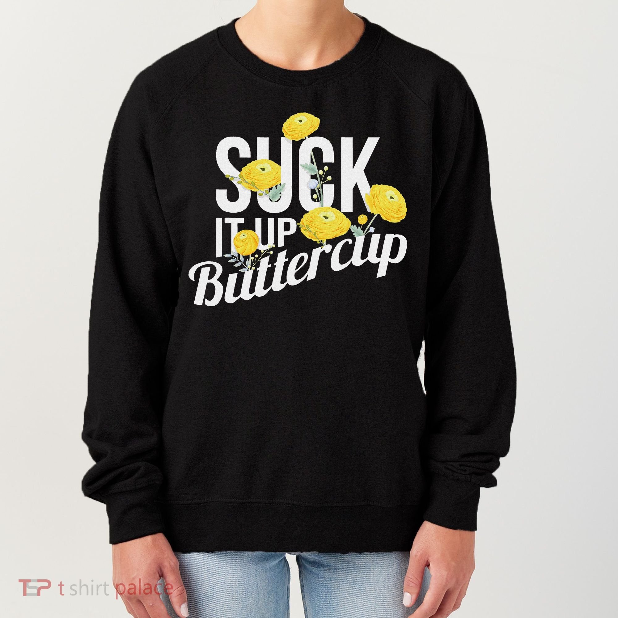 Suck It Up Buttercup Women's Sweatshirt