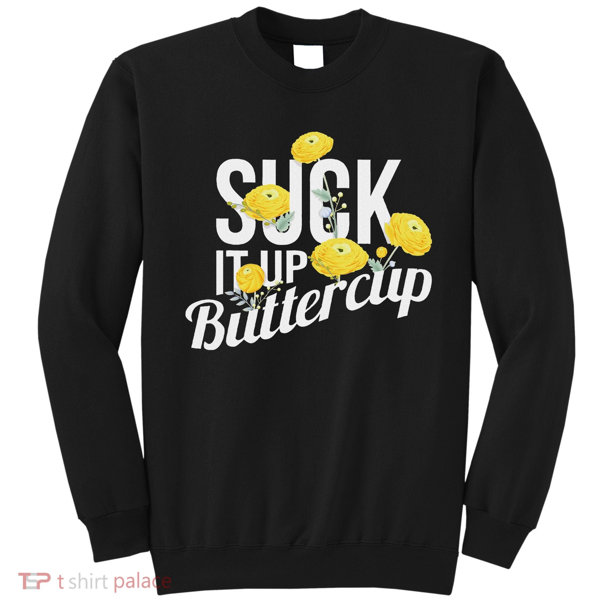 Suck It Up Buttercup Sweatshirt
